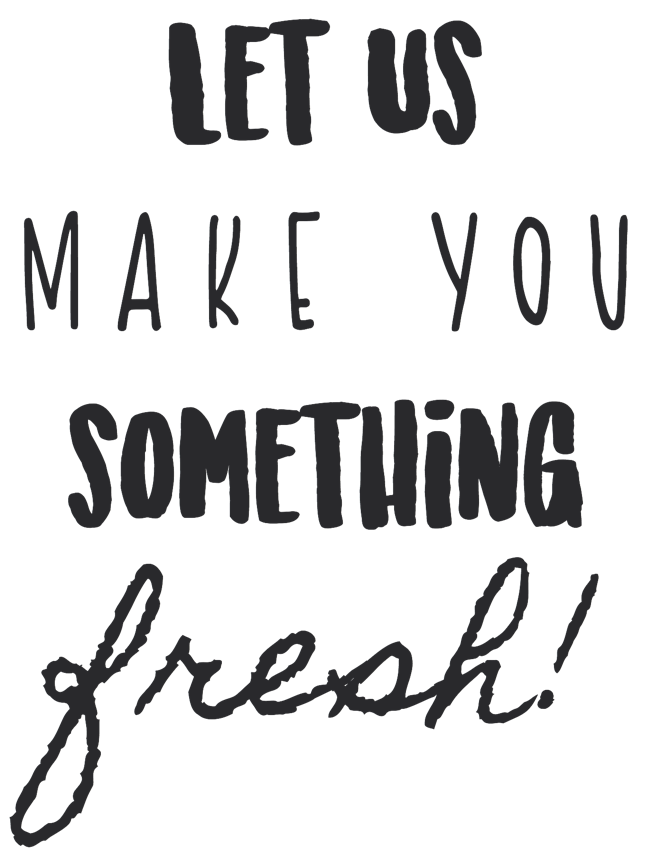 Let Us Make Something Fresh!